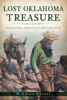 Paperback Lost Oklahoma Treasure: Misplaced Mines, Outlaw Loot and Mule Loads of Gold Book