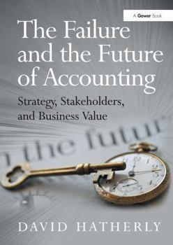 Paperback The Failure and the Future of Accounting: Strategy, Stakeholders, and Business Value Book