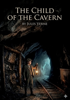 Paperback The Child of the Cavern: by Jules Verne Book