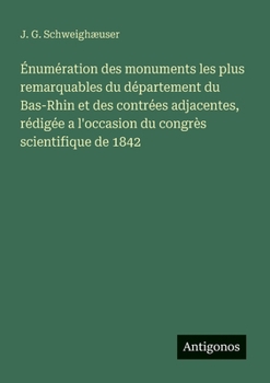 Paperback Énumération des monuments les plus remarquables du département du Bas-Rhin et des contrées adjacentes, rédigée a l'occasion du congrès scientifique de [French] Book
