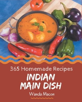 Paperback 365 Homemade Indian Main Dish Recipes: An Indian Main Dish Cookbook for Effortless Meals Book