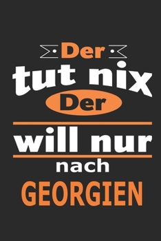 Der tut nix Der will nur nach Georgien: Notizbuch mit 110 Seiten, ebenfalls Nutzung als Dekoration in Form eines Schild bzw. Poster möglich (German Edition)