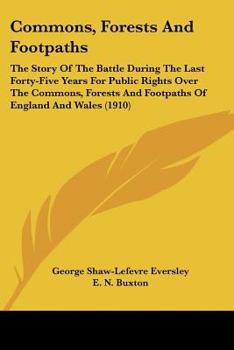 Paperback Commons, Forests And Footpaths: The Story Of The Battle During The Last Forty-Five Years For Public Rights Over The Commons, Forests And Footpaths Of Book