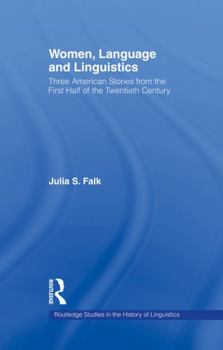 Women, Language and Linguistics (Routledge Studies in the History of Linguistics)