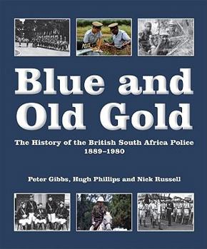 Hardcover Blue and Old Gold: The History of the British South Africa Police 1889-1980 Book