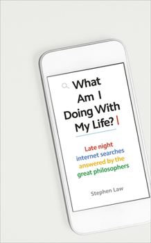 Hardcover What Am I Doing with My Life?: And Other Late Night Internet Searches Answered by the Great Philosophers Book