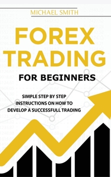 Hardcover Forex Trading For Beginners: A Practical Guide To Finding Success with Forex Trading Book