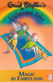 Magic In Fairyland - Book #6 of the Enid Blyton's Enchanted Tales