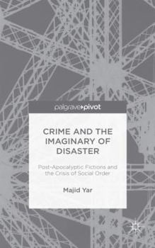 Hardcover Crime and the Imaginary of Disaster: Post-Apocalyptic Fictions and the Crisis of Social Order Book