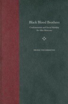 Hardcover Black Blood Brothers: Confraternities and Social Mobility for Afro-Mexicans Book