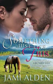 Something Just Like This - Book #4 of the Big Timber