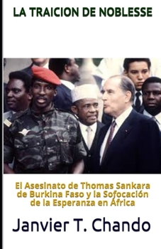 LA TRAICION DE NOBLESSE: El asesinato de Thomas Sankara de Burkina Faso y la sofocación de la esperanza en África (Spanish Edition)