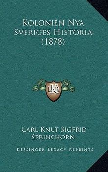 Paperback Kolonien Nya Sveriges Historia (1878) [Swedish] Book