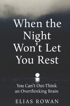 Paperback When the Night Won't Let You Rest: You Can't Out-Think an Overthinking Brain Book