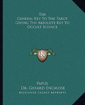 Paperback The General Key to the Tarot Giving the Absolute Key to Occult Science Book