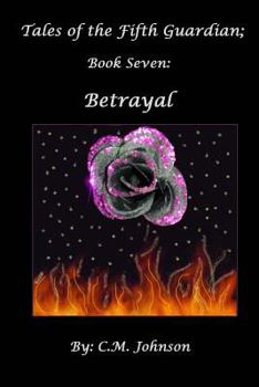 Tales of the Fifth Guardian; Book Seven: Betrayal - Book #7 of the Tales of the Fifth Guardian