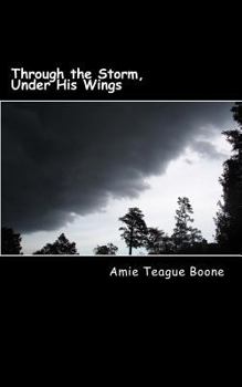 Paperback Through the Storm, Under His Wings: Our Journey Through Leukemia Book