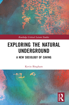 Paperback Exploring the Natural Underground: A New Sociology of Caving Book
