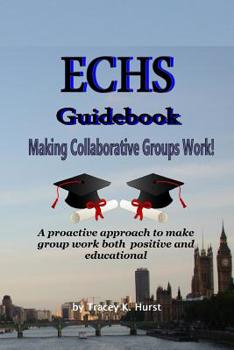 Paperback ECHS Guidebook - Making Collaborative Groups Work!: A proactive approach to make group work both positive and educational Book