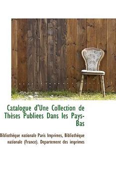 Paperback Catalogue D'Une Collection de Th Ses Publi Es Dans Les Pays-Bas Book