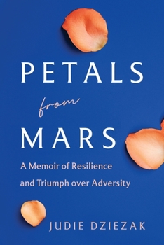 Paperback Petals from Mars: A Memoir of Resilience and Triumph over Adversity Book