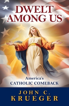 Paperback Dwelt Among Us: America's Catholic Comeback Book