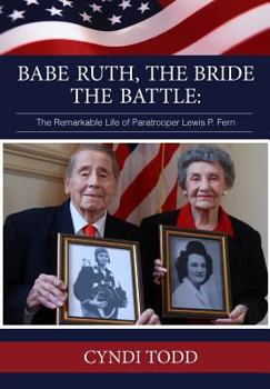 Babe Ruth,The Bride,The Battle: The Remarkable Life of Paratrooper Lewis P. Fern