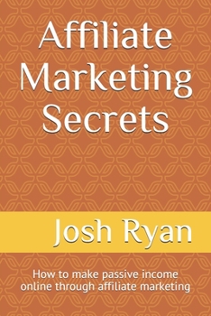 Paperback Affiliate Marketing Secrets: How to make passive income online through affiliate marketing Book