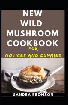 Paperback New Wild Mushroom Cookbook For Novices And Dummies Book