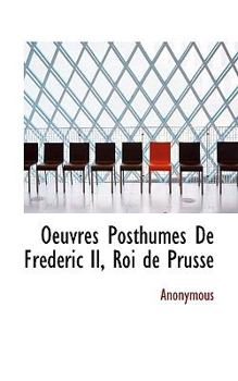Paperback Oeuvres Posthumes de Fr D Ric II, Roi de Prusse [French] Book
