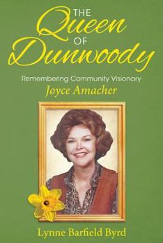 Paperback The Queen of Dunwoody: Remembering Community Visionary Joyce Amacher Book