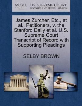 James Zurcher, Etc., et al., Petitioners, v. the Stanford Daily et al. U.S. Supreme Court Transcript of Record with Supporting Pleadings