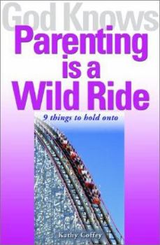 Paperback God Knows Parenting is a Wild Ride: 9 Things to Hold on to Book