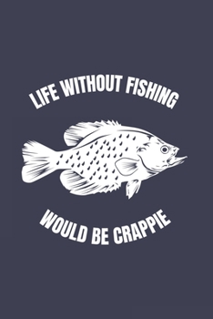 Paperback Life Without Fishing Would Be Crappie: Funny Crappie Fishing 2020 Planner - Weekly & Monthly Pocket Calendar - 6x9 Softcover Organizer - For Fishing D Book