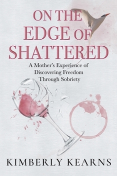 Paperback On the Edge of Shattered: A Mother's Experience of Discovering Freedom Through Sobriety Book