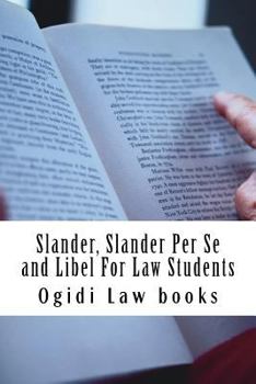 Paperback Slander, Slander Per Se and Libel For Law Students: a to z of defamation law for law school students Book