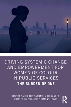 Driving Systemic Change and Empowerment for Women of Colour in Public Services: The Burden of One