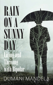 Paperback Rain on a Sunny Day: Living and Thriving with Bipolar Book