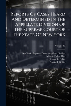 Reports Of Cases Heard And Determined In The Appellate Division Of The Supreme Court Of The State Of New York; Volume 40