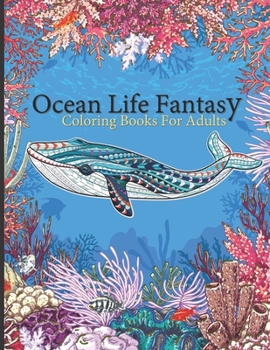 Ocean Life Fantasy: Under the Sea Coloring book for adults 8.5 x 11 have many ocean animals (underwater coloring book)