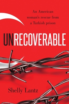 Paperback Unrecoverable: An American woman's rescue from a Turkish prison Book