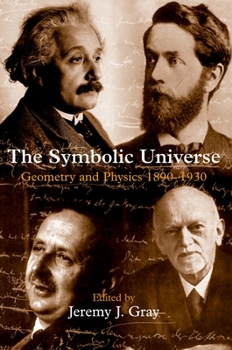 Hardcover The Symbolic Universe: Geometry and Physics 1890-1930 Book