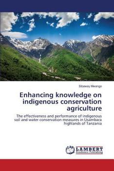 Enhancing knowledge on indigenous conservation agriculture: The effectiveness and performance of indigenous soil and water conservation measures in Usambara highlands of Tanzania