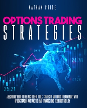 Paperback Options Trading Strategies: A beginners guide to the most useful tools, strategies and tricks to earn money with options trading and take the road Book