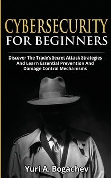 Paperback Cybersecurity For Beginners: Discover the Trade's Secret Attack Strategies And Learn Essential Prevention And Damage Control Mechanism Book