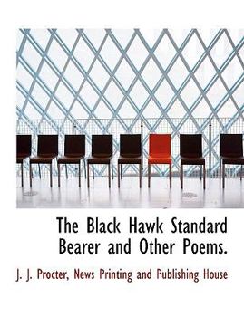 Paperback The Black Hawk Standard Bearer and Other Poems. Book