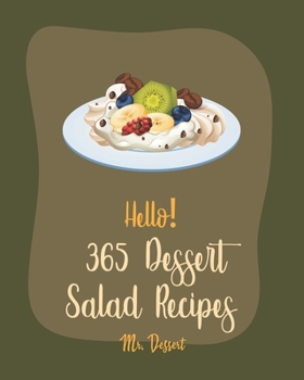 Paperback Hello! 365 Dessert Salad Recipes: Best Dessert Salad Cookbook Ever For Beginners [Book 1] Book