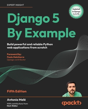 Paperback Django 5 By Example - Fifth Edition: Build powerful and reliable Python web applications from scratch Book