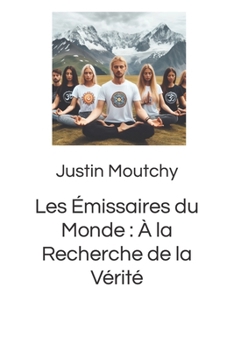 Les Émissaires du Monde : À la Recherche de la Vérité (French Edition)