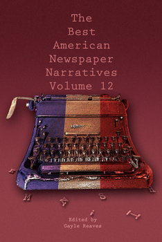 Paperback The Best American Newspaper Narratives, Volume 12 Book